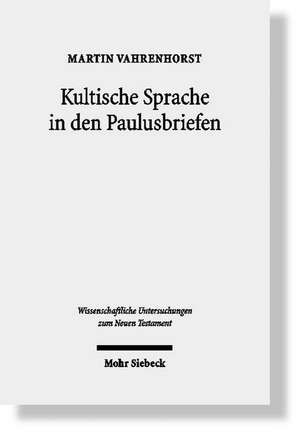 Kultische Sprache in den Paulusbriefen de Martin Vahrenhorst