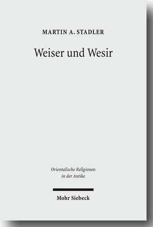 Weiser Und Wesir: Studien Zu Vorkommen, Rolle Und Wesen Des Gottes Thot Im Agyptischen Totenbuch de Martin A. Stadler