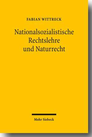 Nationalsozialistische Rechtslehre Und Naturrecht: Affinitat Und Aversion de Fabian Wittreck