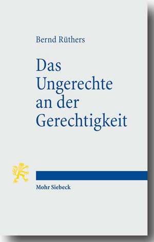 Das Ungerechte an Der Gerechtigkeit: Fehldeutungen Eines Begriffs de Bernd Rüthers