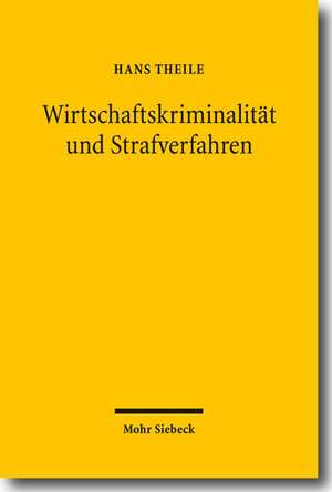 Wirtschaftskriminalitat Und Strafverfahren: Systemtheoretische Uberlegungen Zum Regulierungspotential Des Strafrechts de Hans Theile