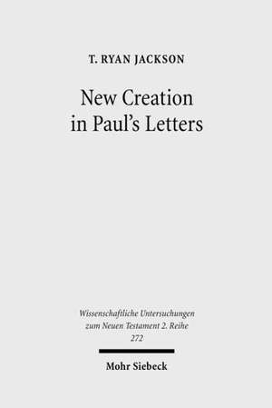 New Creation in Paul's Letters de T. Ryan Jackson