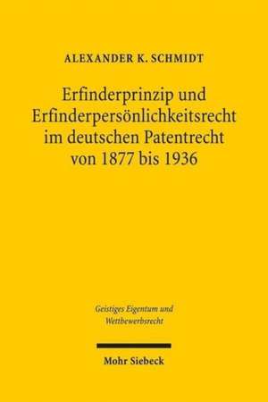 Erfinderprinzip Und Erfinderpersonlichkeitsrecht Im Deutschen Patentrecht Von 1877 Bis 1936: Homiletische Erkundungen Bei Karl Philipp Moritz de Alexander K. Schmidt