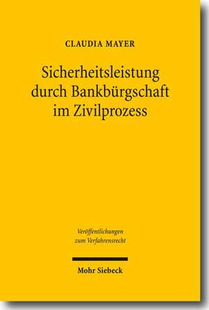 Sicherheitsleistung Durch Bankburgschaft Im Zivilprozess: Zugleich Ein Beitrag Zur Erstattungsfahigkeit Von Vollstreckungs- Und Vollstreckungsabwehrko de Claudia Mayer