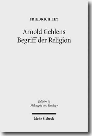 Arnold Gehlens Begriff Der Religion: Ritual - Institution - Subjektivitat de Friedrich Ley