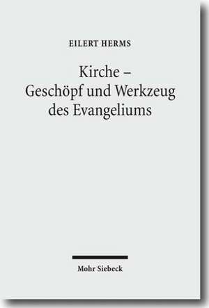 Kirche - Geschopf Und Werkzeug Des Evangeliums: Zur Nachprufung Fremder Hoheitsakte Durch Staatliche Gerichte de Eilert Herms