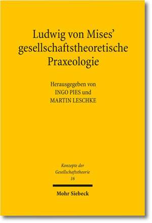 Ludwig Von Mises' Okonomische Argumentationswissenschaft: Organisationsrechtliche Herausforderungen in Frankreich Und Deutschland de Ingo Pies