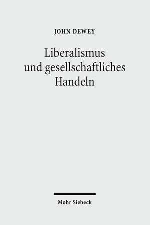 Liberalismus Und Gesellschaftliches Handeln: Gesammelte Aufsatze 1888 Bis 1937 de John Dewey