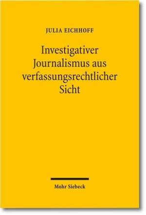 Investigativer Journalismus Aus Verfassungsrechtlicher Sicht: Eine Untersuchung Von Prozessen Kooperativer Massstabskonkretisierung in Der Energieregulierung de Julia Eichhoff