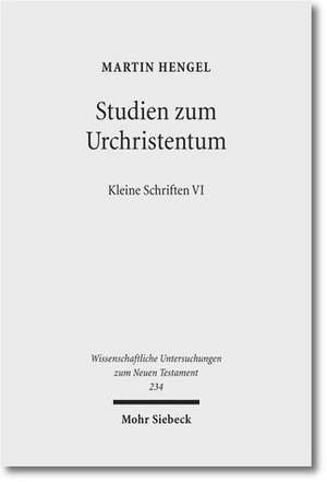 Studien Zum Urchristentum: Kleine Schriften VI de Martin Hengel