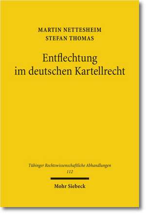 Entflechtung Im Deutschen Kartellrecht: Wettbewerbspolitik, Verfassungsrecht, Wettbewerbsrecht de Martin Nettesheim