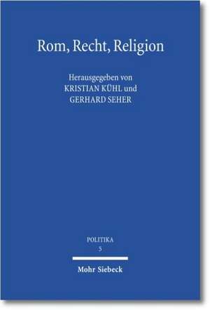 ROM, Recht, Religion: Symposion Fur Udo Ebert Zum Siebzigsten Geburtstag de Kristian Kühl