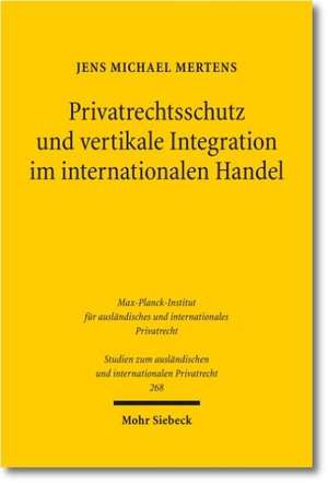 Privatrechtsschutz und vertikale Integration im internationalen Handel de Jens M. Mertens