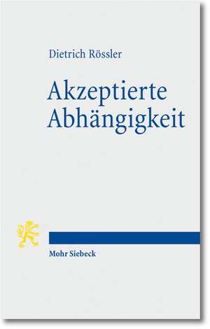 Akzeptierte Abhangigkeit: Gesammelte Aufsatze Zur Ethik de Dietrich Rössler