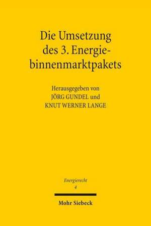 Die Umsetzung Des 3. Energiebinnenmarktpakets: Tagungsband Der Zweiten Bayreuther Energierechtstage 2011 de Jörg Gundel