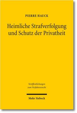 Heimliche Strafverfolgung Und Schutz Der Privatheit: Eine Vergleichende Und Interdisziplinare Analyse Des Deutschen Und Englischen Rechts Unter Beruck de Pierre Hauck