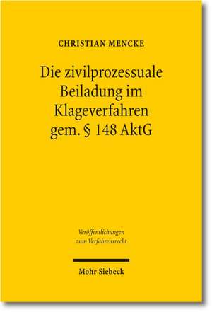 Die Zivilprozessuale Beiladung Im Klageverfahren Gem. 148 Aktg: Eine Vergleichende Und Interdisziplinare Analyse Des Deutschen Und Englischen Rechts Unter Beruck de Christian Mencke