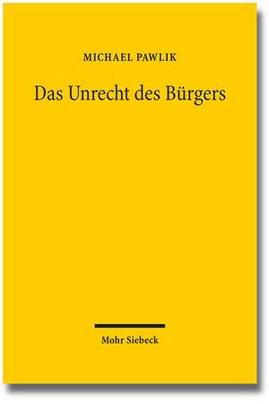 Das Unrecht Des Burgers: Grundlinien Der Allgemeinen Verbrechenslehre de Michael Pawlik