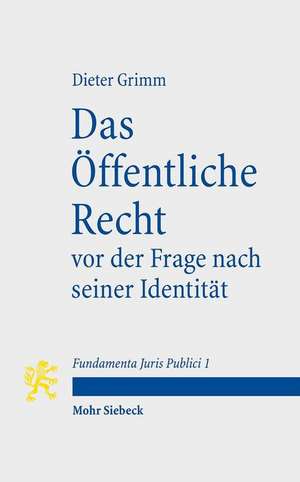 Das Offentliche Recht VOR Der Frage Nach Seiner Identitat: Mit Kommentaren Von Otto Depenheuer Und Ewald Wiederin de Dieter Grimm