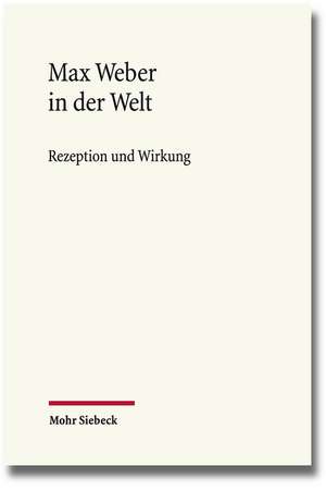 Max Weber in Der Welt: Rezeption Und Wirkung de Michael Kaiser