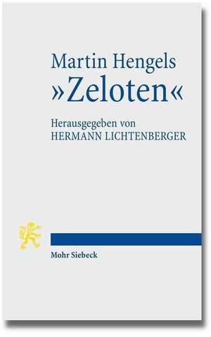 Martin Hengels 'Zeloten': Ihre Bedeutung Im Licht Von Funfzig Jahren Forschungsgeschichte de Hermann Lichtenberger