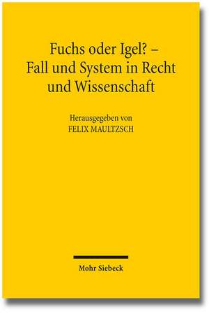 Fuchs Oder Igel? - Fall Und System in Recht Und Wissenschaft: Symposium Zum 70. Geburtstag Von Gunter Hager de Felix Maultzsch