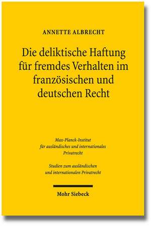 Die Deliktische Haftung Fur Fremdes Verhalten Im Franzosischen Und Deutschen Recht: Ein Deutsch-U.S.-Amerikanischer Rechtsvergleich Mit Schlaglichter de Annette Albrecht