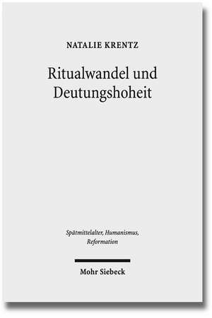 Ritualwandel Und Deutungshoheit: Die Fruhe Reformation in Der Residenzstadt Wittenberg (1500-1533) de Natalie Krentz