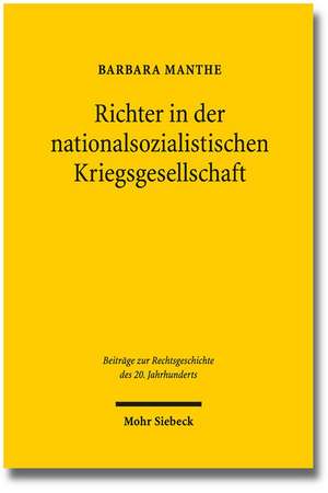 Richter in Der Nationalsozialistischen Kriegsgesellschaft: Beruflicher Und Privater Alltag Von Richtern Des Oberlandesgerichtsbezirks Koln, 1939-1945 de Barbara Manthe