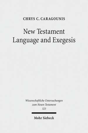 New Testament Language and Exegesis de Chrys C. Caragounis