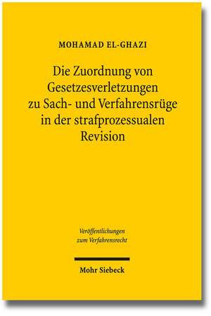 Die Zuordnung von Gesetzesverletzungen zu Sach- und Verfahrensrüge in der strafprozessualen Revision de Mohamad El-Ghazi