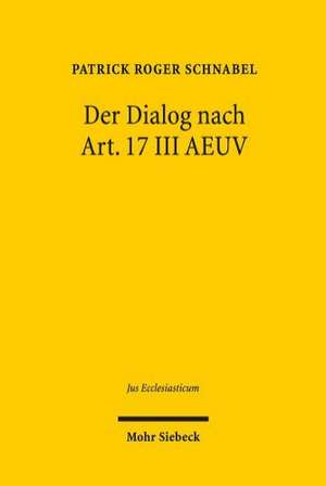 Der Dialog Nach Art. 17 III Aeuv: 'In Anerkennung Ihrer Identitat Und Ihres Besonderen Beitrags' de Patrick Roger Schnabel