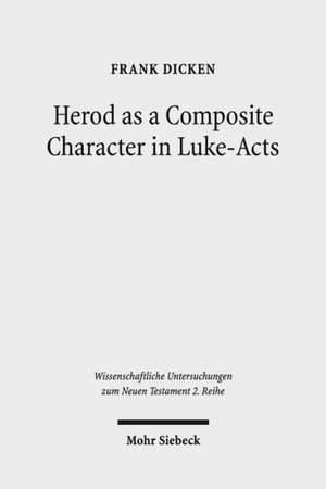 Herod as a Composite Character in Luke-Acts de Frank Dicken