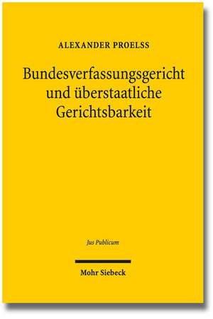 Bundesverfassungsgericht Und Uberstaatliche Gerichtsbarkeit: Prozedurale Und Prozessuale Mechanismen Zur Vermeidung Und Losung Von Jurisdiktionskonfli de Alexander Proelß