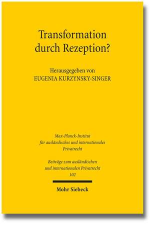 Transformation Durch Rezeption?: Moglichkeiten Und Grenzen Des Rechtstransfers Am Beispiel Der Zivilrechtsreformen Im Kaukasus Und in Zentralasien de Eugenia Kurzynsky-Singer