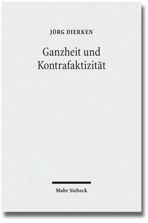 Ganzheit Und Kontrafaktizitat: Religion in Der Sphare Des Sozialen de Jörg Dierken