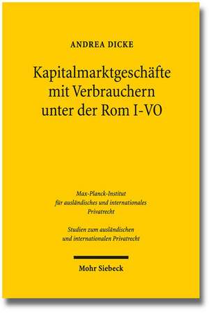 Kapitalmarktgeschafte Mit Verbrauchern Unter Der ROM I-Vo: Ergebnisse Der 34. Tagung Der Gesellschaft de Andrea Isabell Dicke