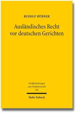 Auslandisches Recht VOR Deutschen Gerichten: Grundlagen Und Europaische Perspektiven Der Ermittlung Auslandischen Rechts Im Gerichtlichen Verfahren de Rudolf Hübner