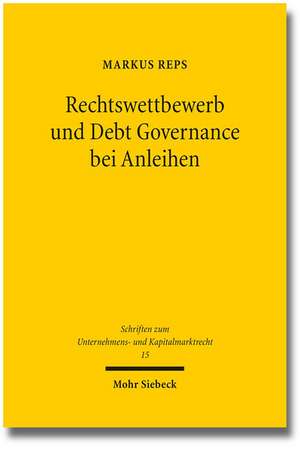 Rechtswettbewerb Und Debt Governance Bei Anleihen: Eine Rechtsokonomische, -Vergleichende Und -Politische Untersuchung de Markus Reps