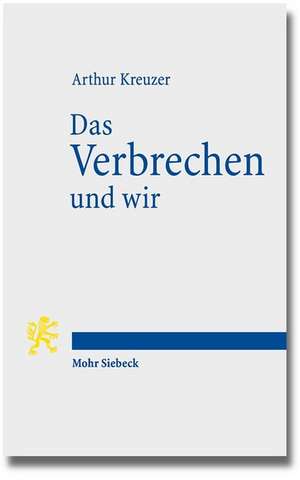 Das Verbrechen Und Wir: Essays Zur Einfuhrung in Kriminologie Und Kriminalpolitik de Arthur Kreuzer