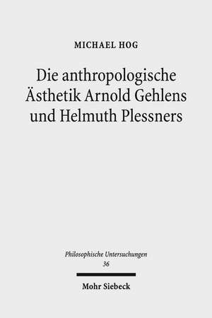 Die Anthropologische Asthetik Arnold Gehlens Und Helmuth Plessners: Entlastung Der Kunst Und Kunst Der Entlastung de Michael Hog