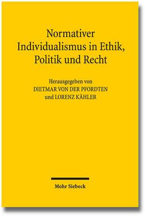 Normativer Individualismus in Ethik, Politik Und Recht: Eine Strafrechtliche Analyse de Dietmar von der Pfordten