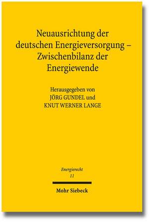 Neuausrichtung Der Deutschen Energieversorgung - Zwischenbilanz Der Energiewende: Tagungsband Der Funften Bayreuther Energierechtstage 2014 de Jörg Gundel