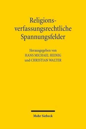 Religionsverfassungsrechtliche Spannungsfelder de Hans Michael Heinig