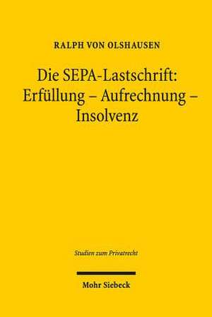 Die Sepa-Lastschrift: Erfullung - Aufrechnung - Insolvenz de Ralph von Olshausen