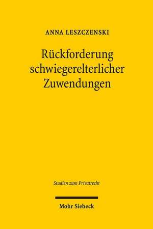 Ruckforderung Schwiegerelterlicher Zuwendungen: Zugleich Ein Beitrag Zur Dogmatischen Einordnung Und Fortentwicklung Des Familienrechtlichen Vertrages de Anna Leszczenski