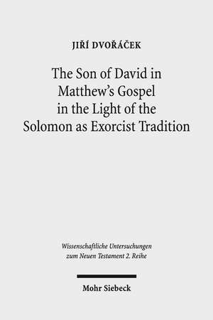 The Son of David in Matthew's Gospel in the Light of the Solomon as Exorcist Tradition de Jiri Dvoracek