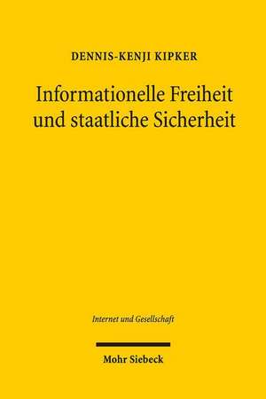 Informationelle Freiheit Und Staatliche Sicherheit: Rechtliche Herausforderungen Moderner Uberwachungstechnologien de Dennis-Kenji Kipker