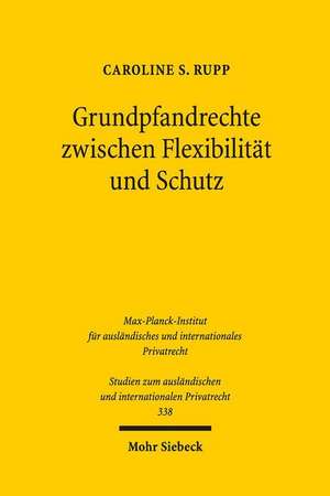 Grundpfandrechte Zwischen Flexibilitat Und Schutz: Ein Kontinentaleuropaischer Rechtsvergleich Und Neue Gedanken Zu Einer 'Eurohypothek' de Caroline S. Rupp