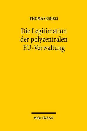 Die Legitimation Der Polyzentralen Eu-Verwaltung: Textsammlung de Thomas Groß